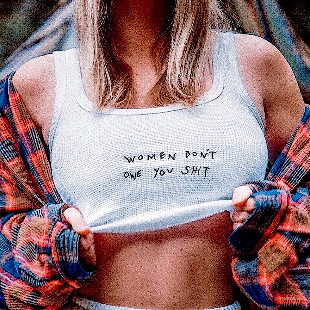 Women don’t owe you shit cropped tank top
